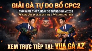 Thông Báo Giải Gà Tự Do Tại Bồ CPC2 30/05/2026