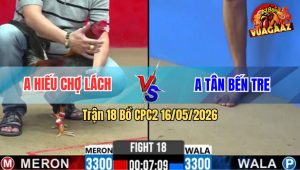 Trận 18 Bồ CPC2 16/5/2026 - Úa Phóng Bạc Quá Ẩu Buông Đuôi Điều Đá Lại Chân Nghiệt Chết Queo