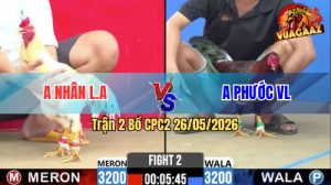 Trận 2 CPC2 26/05/2026 - Gà Anh Phước Vĩnh Long Phản Kèo Ăn 2 Đẳng Cấp