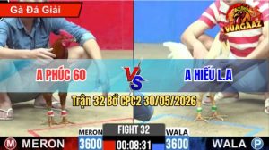 Trận 32 CPC2 30/05/2026 - Gà Khét Anh Phúc 60 Đá Toàn Cựa Hiểm