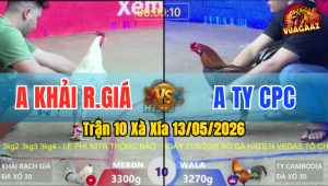 Trận 10 Xà Xía 13/05/2026 - Anh Khải Rạch Giá Có Chân Cựa Chí Mạng