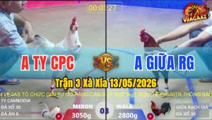 Trận 3 Xà Xía 13/05/2026 - Anh Ty CPC Thắng Sau Vài Chân Giao Nạp