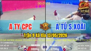 Trận 9 Xà Xía 13/05/2026 - Anh Ty Campuchia Đá Đối Thủ Không Kịp Thở