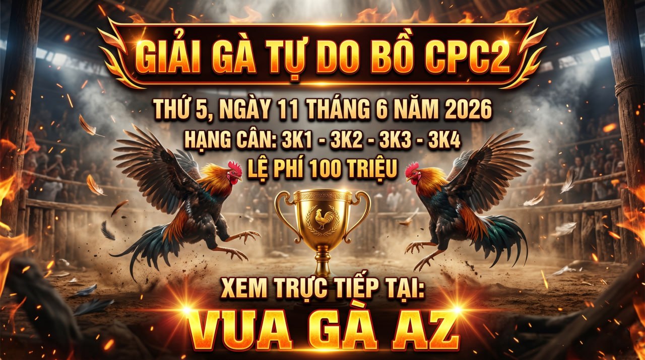 Thông Báo Giải Gà Tự Do Bồ CPC2 Ngày 11/06/2026