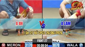 Trận 27 CPC2 26/06/2026 – Gà Bướm Anh Lam Canh Chặn Quá Điềm Tĩnh