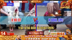 Trận 14 Dinh Bà 12/07/2026 – Chú Hiển Long Xuyên Nài Gà Giúp Anh Nu ĐT