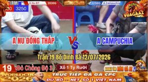 Trận 19 Dinh Bà 12/07/2026 – Gà Bướm Anh Nu Chồng Độ 3, Thắng Gần 5 Tỷ
