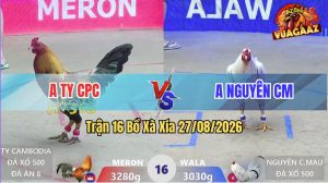 Trận 16 Xà Xía 27/08/2026 – Anh Ty CPC Gặp Anh Nguyên CM, Xổ 500 Triệu