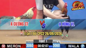 Trận 1 CPC2 26/09/2026 – Gà Chuối Anh Hùng Mở Bát Thuận Lợi