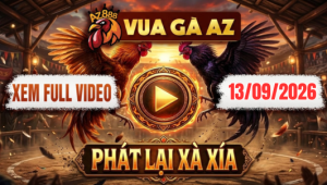 Xem Full Video Đá Gà Xà Xía Ngày 13/09/2026 Tại Vua Gà AZ